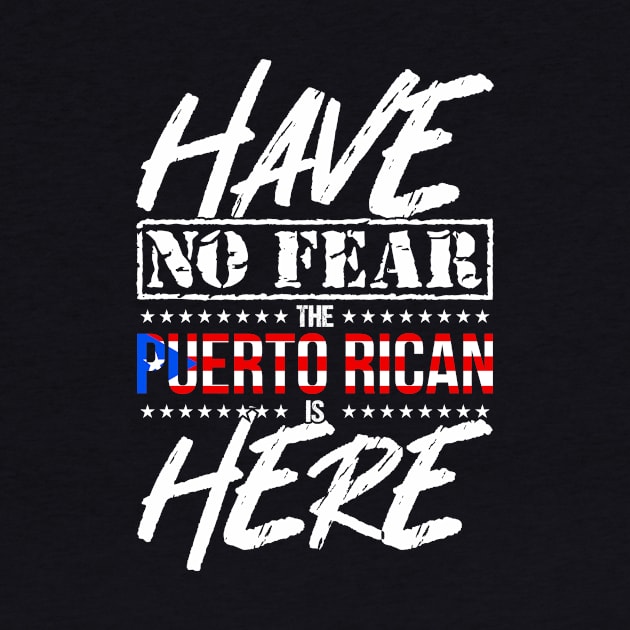 Have No Fear Puerto Rican is Here - Puerto Rico Pride by PuertoRicoShirts